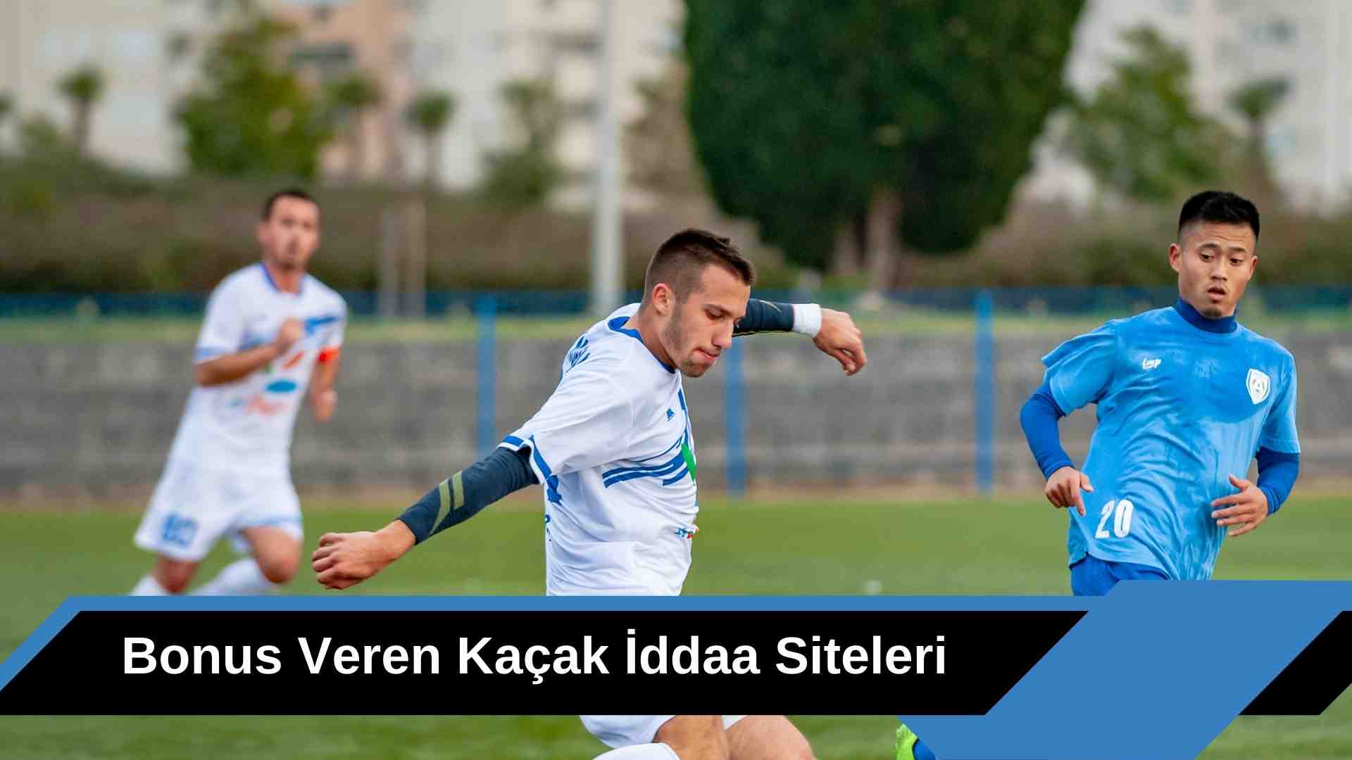 Bonus Veren Kaçak iddaa Siteleri Hesabınızı Açın ve Kazanın
